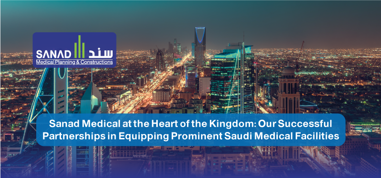 Sanad Medical at the Heart of the Kingdom: Our Success in Outfitting Leading Saudi Medical Facilities